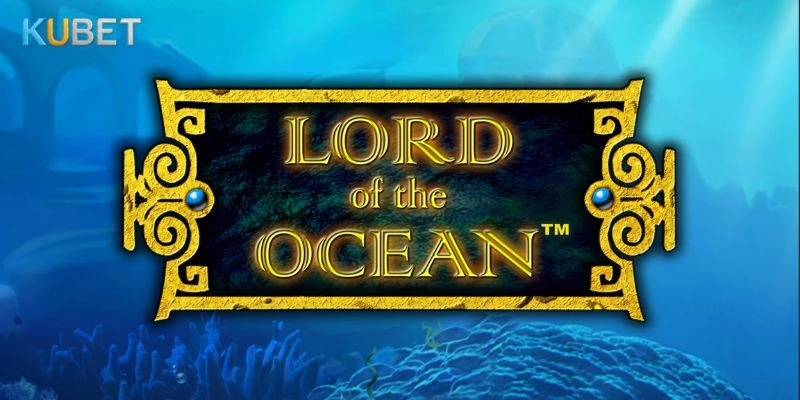 Chơi Ocean Lord tại Kubet - Săn Hũ Khủng, Đổi Thưởng Ngay