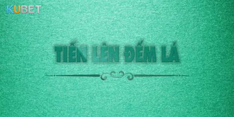 Tiến Lên Đếm Lá Kubet: Chiến Thuật Chơi, Ai Mới Là Cao Thủ?